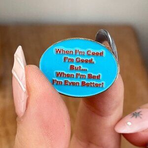 5/$25 💘 “When I'm Good I'm Good..." Funny Enamel Pin